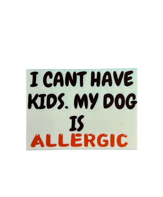I Can’t Have Kids. my Dog Is Allergic Sticker - The Barkery LLC