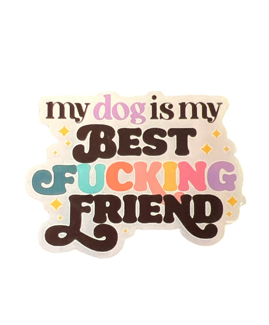 my dog is my BEST FCKING FRIEND Sticker - The Barkery LLC