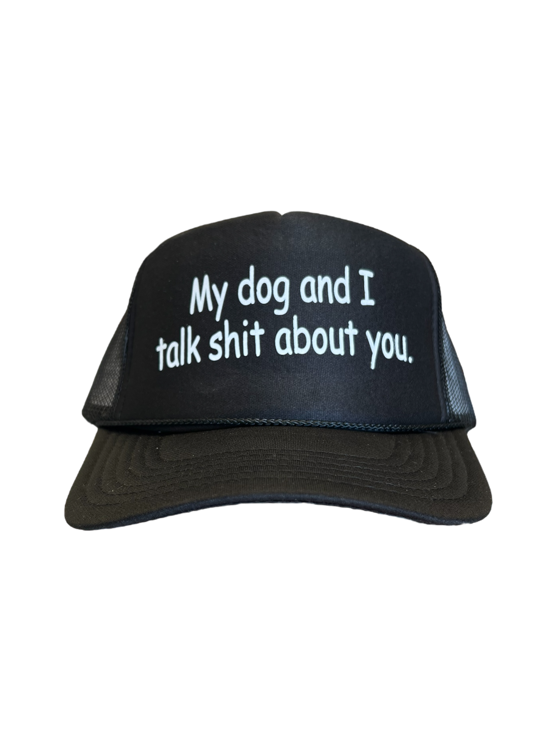 My dog and I talk sh!t about you Hat