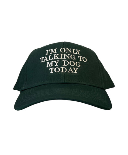 I’m only talking to my dog today Hat/Cap - The Barkery LLC