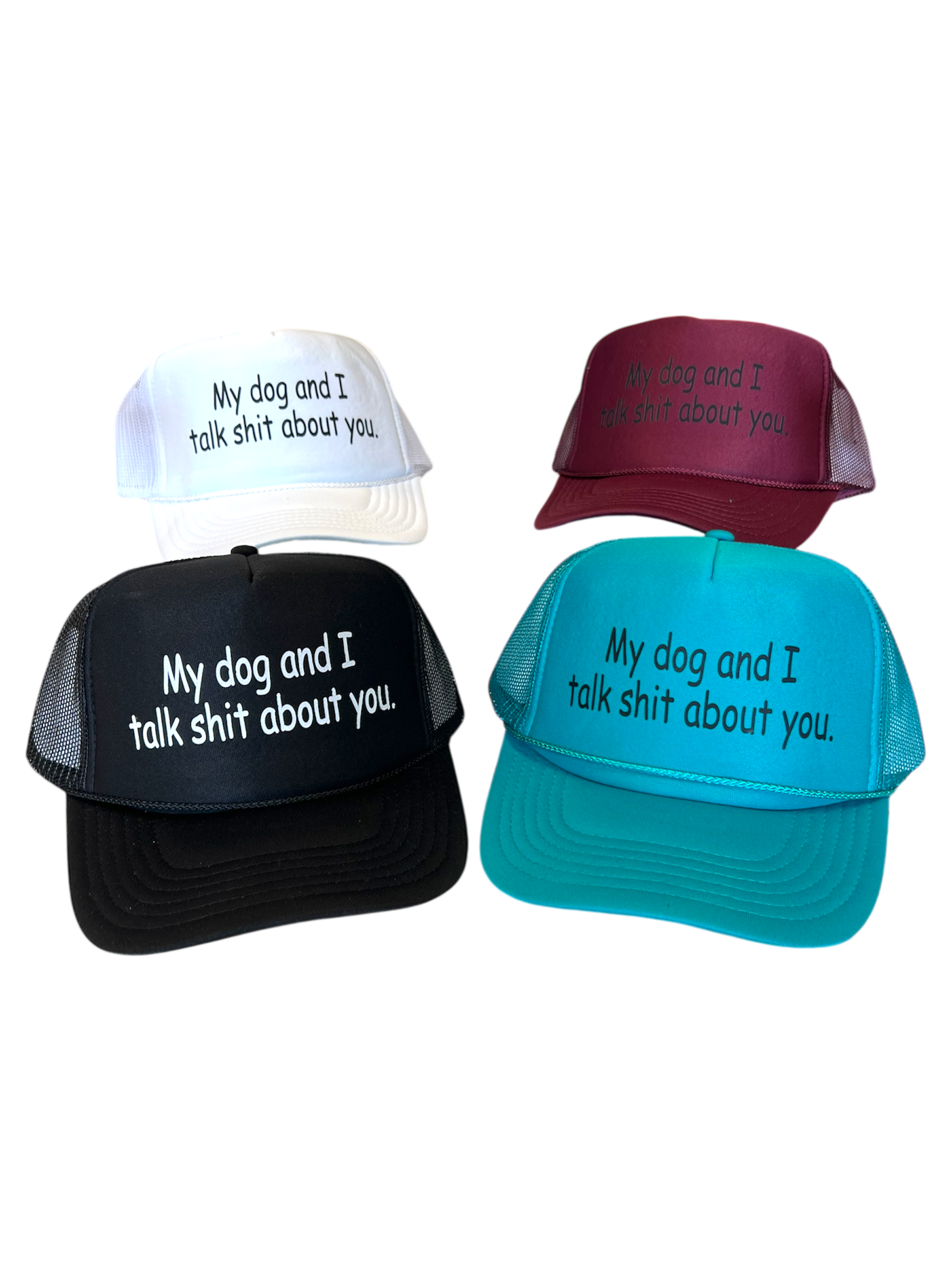 My dog and I talk sh!t about you Hat