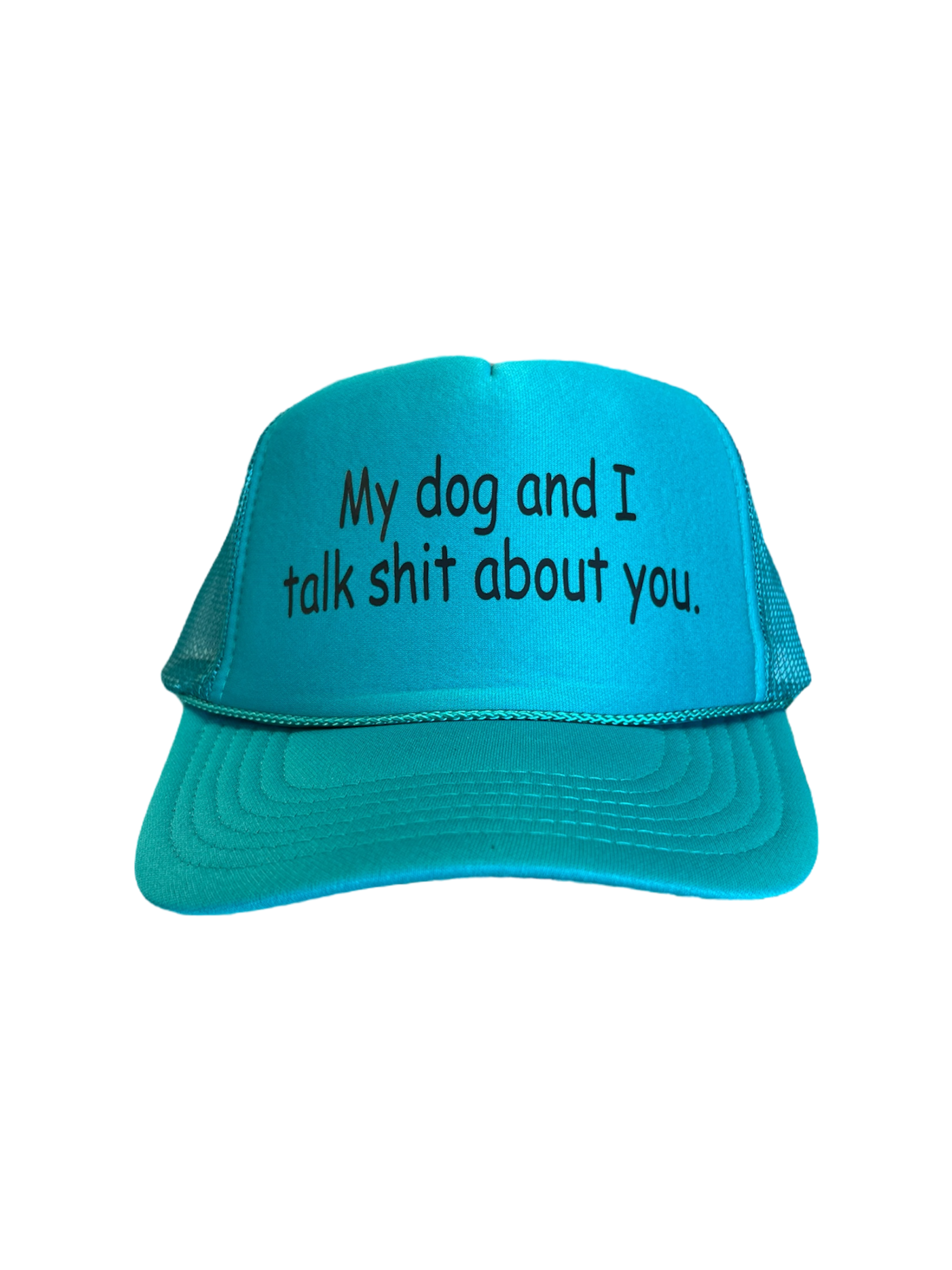 My dog and I talk sh!t about you Hat