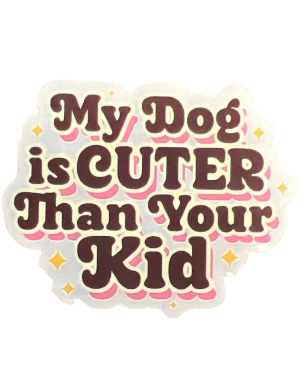 My Dog is Cuter Than Your Kid Sticker by The Barkery LLC