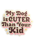 My Dog is Cuter Than Your Kid Sticker by The Barkery LLC