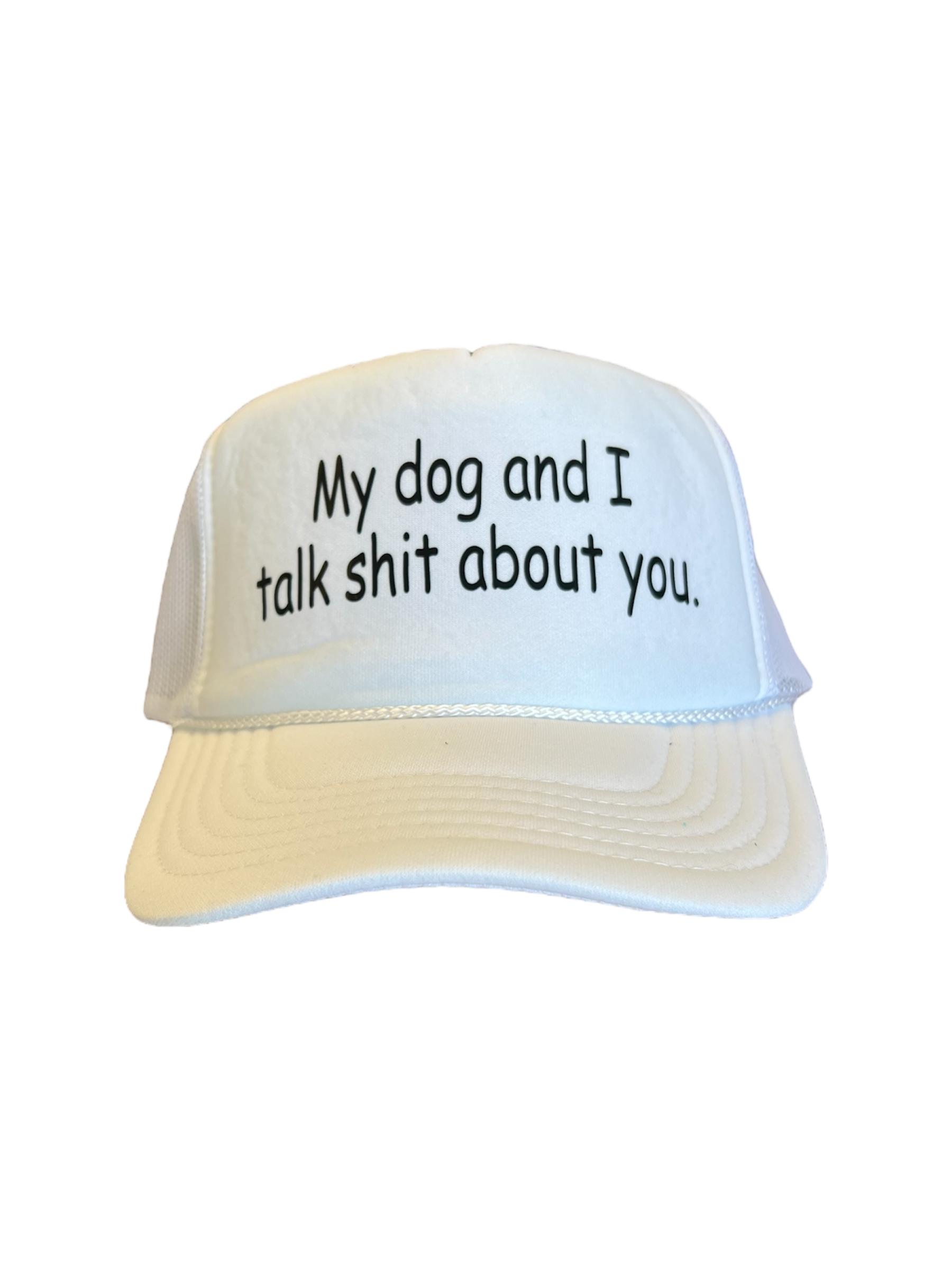 My dog and I talk sh!t about you Hat