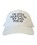 I’m Only Talking to My Dog Today Cap